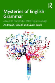 Title: Mysteries of English Grammar: A Guide to Complexities of the English Language, Author: Andreea S. Calude