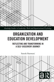 Title: Organization and Education Development: Reflecting and Transforming in a Self-Discovery Journey, Author: Suresh Nanwani