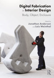 Title: Digital Fabrication in Interior Design: Body, Object, Enclosure, Author: Jonathon Anderson