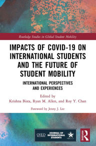 Title: Impacts of COVID-19 on International Students and the Future of Student Mobility: International Perspectives and Experiences, Author: Krishna Bista