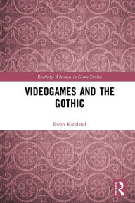 Title: Videogames and the Gothic, Author: Ewan Kirkland