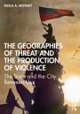 The Geographies of Threat and the Production of Violence: The State and the City Between Us