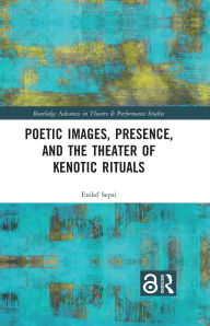 Title: Poetic Images, Presence, and the Theater of Kenotic Rituals, Author: Eniko Sepsi