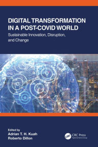 Title: Digital Transformation in a Post-Covid World: Sustainable Innovation, Disruption, and Change, Author: Adrian T. H. Kuah