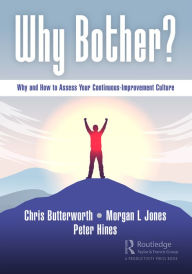 Title: Why Bother?: Why and How to Assess Your Continuous-Improvement Culture, Author: Chris Butterworth