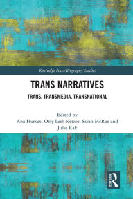 Title: Trans Narratives: trans, transmedia, transnational, Author: Ana Horvat