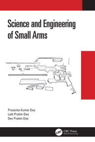 Title: Science and Engineering of Small Arms, Author: Prasanta Kumar Das