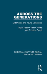 Title: Across the Generations: Old People and Young Volunteers, Author: Roger Hadley