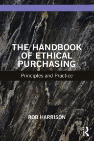 Title: The Handbook of Ethical Purchasing: Principles and Practice, Author: Rob Harrison