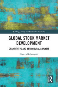 Title: Global Stock Market Development: Quantitative and Behavioural Analysis, Author: Marcin Kalinowski