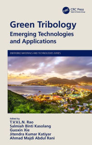 Title: Green Tribology: Emerging Technologies and Applications, Author: T V V L N Rao