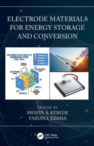 Title: Electrode Materials for Energy Storage and Conversion, Author: Mesfin A. Kebede