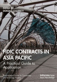 Title: FIDIC Contracts in Asia Pacific: A Practical Guide to Application, Author: Donald Charrett