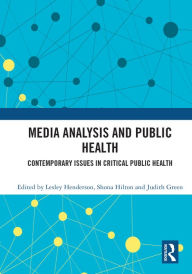 Title: Media Analysis and Public Health: Contemporary Issues in Critical Public Health, Author: Lesley Henderson