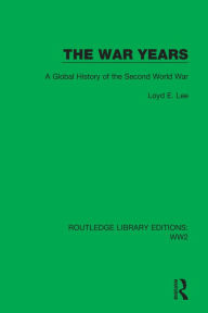 Title: The War Years: A Global History of the Second World War, Author: Loyd E. Lee