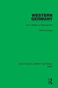 Title: Western Germany: From Defeat to Rearmament, Author: Alfred Grosser