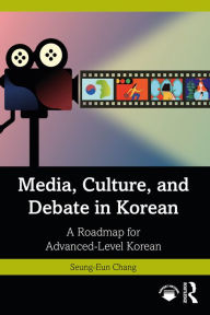 Title: Media, Culture, and Debate in Korean ???, ??, ??? ?? ?? ??? ??: A Roadmap for Advanced-Level Korean, Author: Seung-Eun Chang