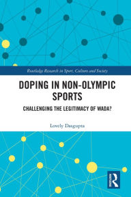 Title: Doping in Non-Olympic Sports: Challenging the Legitimacy of WADA?, Author: Lovely Dasgupta