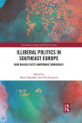 Illiberal Politics in Southeast Europe: How Ruling Elites Undermine Democracy