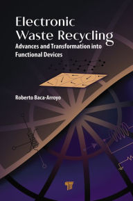 Title: Electronic Waste Recycling: Advances and Transformation into Functional Devices, Author: Roberto Baca-Arroyo
