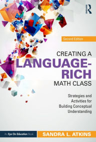 Title: Creating a Language-Rich Math Class: Strategies and Activities for Building Conceptual Understanding, Author: Sandra L. Atkins