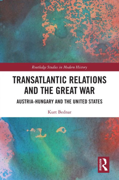 Transatlantic Relations and the Great War: Austria-Hungary and the United States