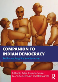 Title: Companion to Indian Democracy: Resilience, Fragility, Ambivalence, Author: Peter Ronald deSouza