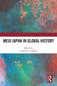 Title: Meiji Japan in Global History, Author: Catherine L. Phipps