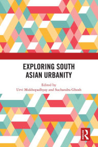 Title: Exploring South Asian Urbanity, Author: Suchandra Ghosh