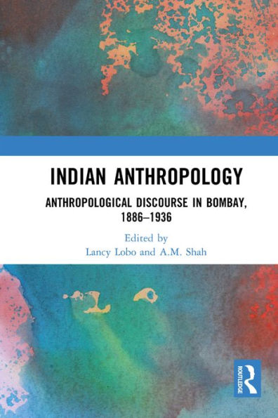 Indian Anthropology: Anthropological Discourse in Bombay, 1886-1936