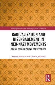 Title: Radicalization and Disengagement in Neo-Nazi Movements: Social Psychology Perspective, Author: Christer Mattsson