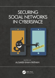 Title: Securing Social Networks in Cyberspace, Author: Al-Sakib Khan Pathan