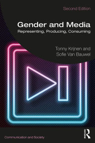 Title: Gender and Media: Representing, Producing, Consuming, Author: Tonny Krijnen