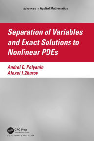 Title: Separation of Variables and Exact Solutions to Nonlinear PDEs, Author: Andrei D. Polyanin