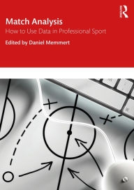 Title: Match Analysis: How to Use Data in Professional Sport, Author: Daniel Memmert