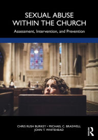 Title: Sexual Abuse Within the Church: Assessment, Intervention, and Prevention, Author: Chris Rush Burkey