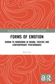 Title: Forms of Emotion: Human to Nonhuman in Drama, Theatre and Contemporary Performance, Author: Peta Tait