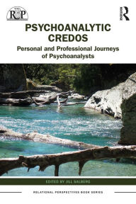 Title: Psychoanalytic Credos: Personal and Professional Journeys of Psychoanalysts, Author: Jill Salberg