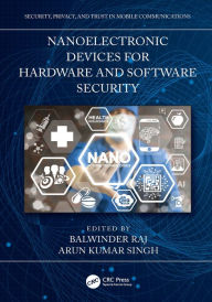 Title: Nanoelectronic Devices for Hardware and Software Security, Author: Arun Kumar Singh