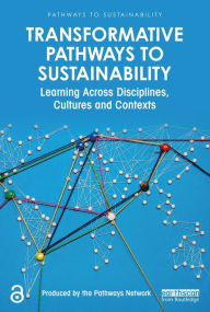 Title: Transformative Pathways to Sustainability: Learning Across Disciplines, Cultures and Contexts, Author: Adrian Ely