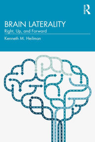 Title: Brain Laterality: Up, Right, Forward, Author: Kenneth Heilman