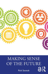 Title: Making Sense of the Future, Author: Rick Szostak
