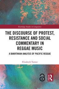 Title: The Discourse of Protest, Resistance and Social Commentary in Reggae Music: A Bakhtinian Analysis of Pacific Reggae, Author: Elizabeth Turner