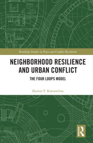 Title: Neighborhood Resilience and Urban Conflict: The Four Loops Model, Author: Karina V. Korostelina