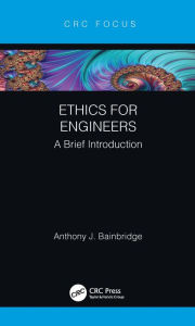 Title: Ethics for Engineers: A Brief Introduction, Author: Anthony F. Bainbridge