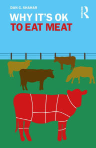 Title: Why It's OK to Eat Meat, Author: Dan C. Shahar