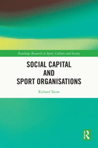 Title: Social Capital and Sport Organisations, Author: Richard Tacon