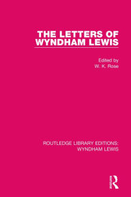 Title: The Letters of Wyndham Lewis, Author: W. K. Rose