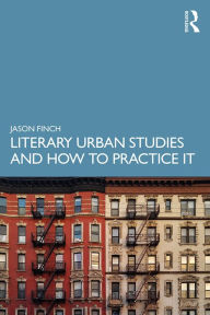 Title: Literary Urban Studies and How to Practice It, Author: Jason Finch