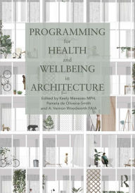 Title: Programming for Health and Wellbeing in Architecture, Author: Keely Menezes